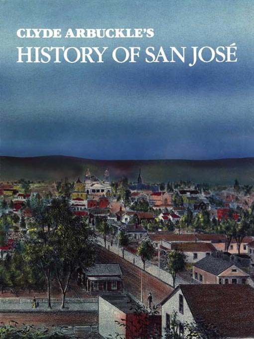 Title details for Clyde Arbuckle's History of San Jose by Clyde Arbuckle - Available